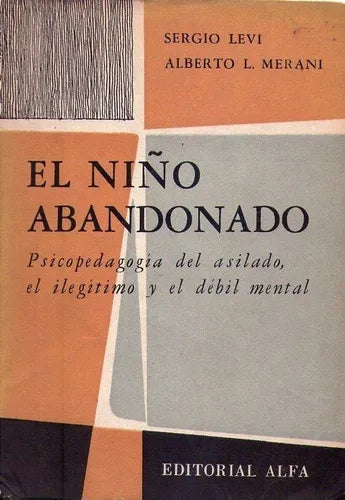 Libro usado en venta: El ni?o abandonado de Sergio Levi - Alberto L. Merani; editorial Alfa impreso en 1958 realizamos envios a todo el mundo.1