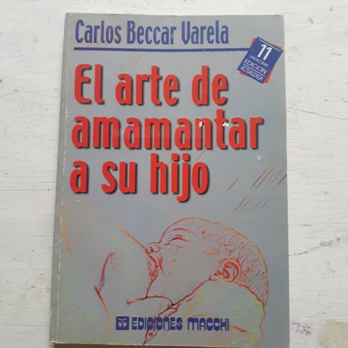 Libro usado en venta: El arte de amamantar a su hijo de Carlos Beccar Varela; editorial Macchi impreso en 2010 realizamos envios a todo el mundo.1