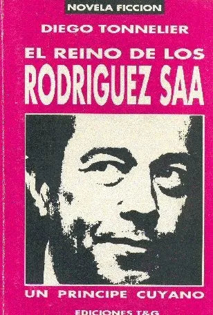 Libro usado en venta: El reino de los Rodriguez Saa de Diego Tonnelier; editorial T&G impreso en 1993 realizamos envios a todo el mundo.1