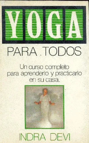 Libro usado en venta: Yoga para todos de Indra Devi; editorial Javier Vergara impreso en 1991 realizamos envios a todo el mundo.1