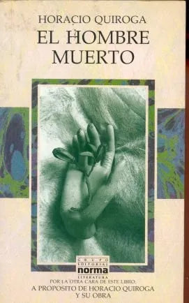 Libro usado en venta: El hombre muerto de Horacio Quiroga; editorial Norma impreso en 1991 realizamos envios a todo el mundo.1