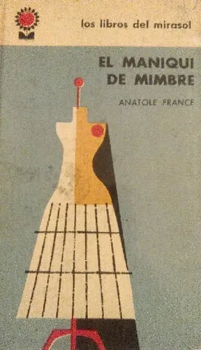 Libro usado en venta: El maniqui de mimbre de Anatole France; editorial Fabril impreso en 1962 realizamos envios a todo el mundo.1