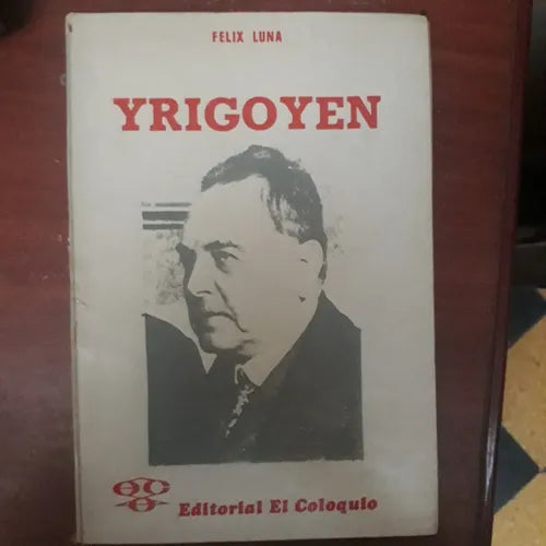 Libro usado en venta: Yrigoyen de Felix Luna; editorial El Coloquio impreso en 1975 realizamos envios a todo el mundo.1