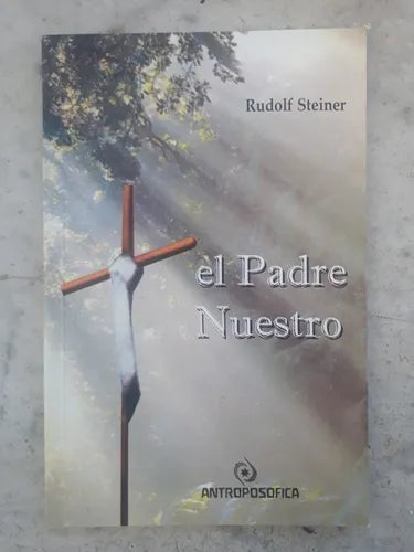 Libro usado en venta: El Padre Nuestro de Rudolf Steiner; editorial Antroposofica impreso en 2006 realizamos envios a todo el mundo.1