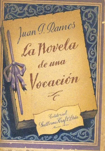 Libro usado en venta: La novela de una vocacion de Juan P. Ramos; editorial Guillermo Kraft impreso en 1946 realizamos envios a todo el mundo.1