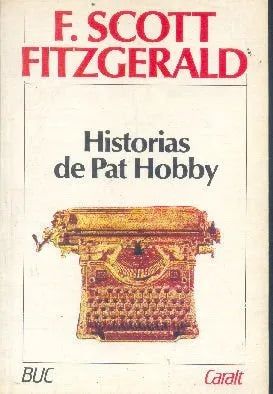 Libro usado en venta: Historias de Pat Hobby de F. Scott Fitzgerald; editorial Luis de Caralt impreso en 1975 realizamos envios a todo el mundo.1