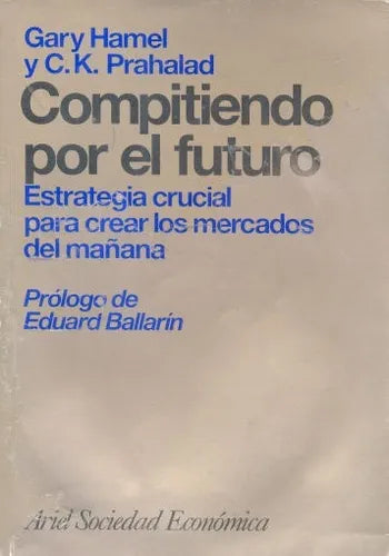 Libro usado en venta: Compitiendo por el futuro de Gary Hamel - C. K. Prahalad; editorial Ariel impreso en 1995 realizamos envios a todo el mundo.1