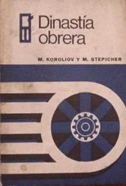 Libro usado en venta: Dinastia obrera de M. Koroliov y M. Stepicher; editorial Quintaria impreso en 1970 realizamos envios a todo el mundo.1