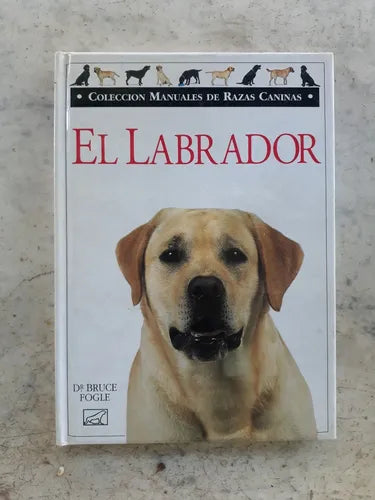 Libro usado en venta: El labrador de Bruce Fogle; editorial Javier Vergara impreso en 1996 realizamos envios a todo el mundo.1
