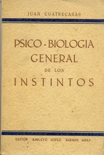 Libro usado en venta: Psico - biologia general de los instintos de Juan Cuatrecasas; editorial Aniceto Lopez impreso en 1939 envios a todo el mundo.1