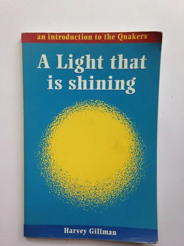 Libro usado en venta: A light that is shining de Harvey Gillman; editorial Quaker Books impreso en 2003 realizamos envios a todo el mundo.1