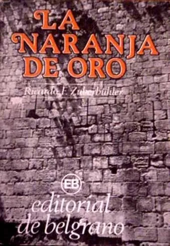 Libro usado en venta: La naranja de oro de Ricardo F. Zuberbuhler; editorial De Belgrano impreso en 1983 realizamos envios a todo el mundo.1