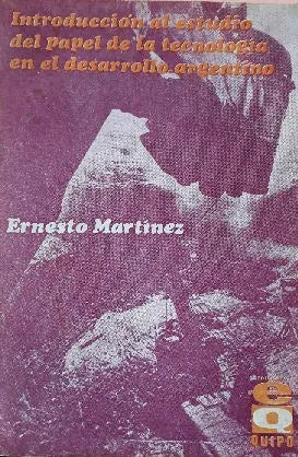Libro usado en venta: Introduccion al estudio del papel de la tecnologia en el desarrollo argentino de Ernesto Martinez; Quipo impreso en 19781.1
