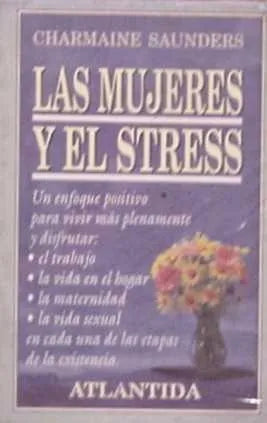 Libro usado en venta: Las mujeres y el stress de Charmaine Saunders; editorial Atlantida impreso en 1990 realizamos envios a todo el mundo.1