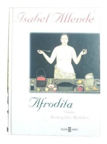 Libro usado en venta: Afrodita - Cuentos, recetas y otros afrodisiacos de Isabel Allende; editorial Plaza & Janes impreso en 1998.1