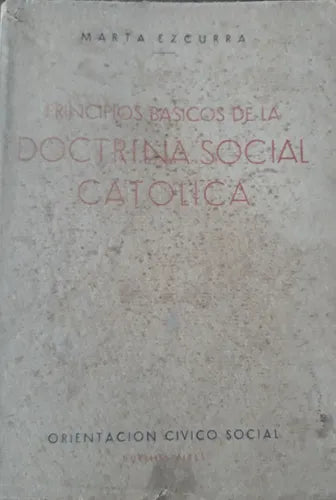 Libro usado en venta: Principios basicos de la doctrina social catolica de Marta Ezcurra; editorial Orientacion civico social impreso en 1950.1