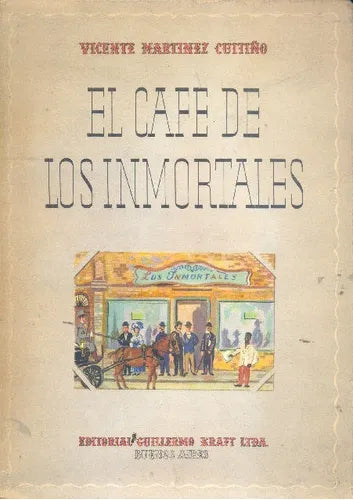 Libro usado en venta: El cafe de los inmortales de Vicente Martinez Cuitiño; editorial Guillermo Kraft impreso en 1949 envios a todo el mundo.1