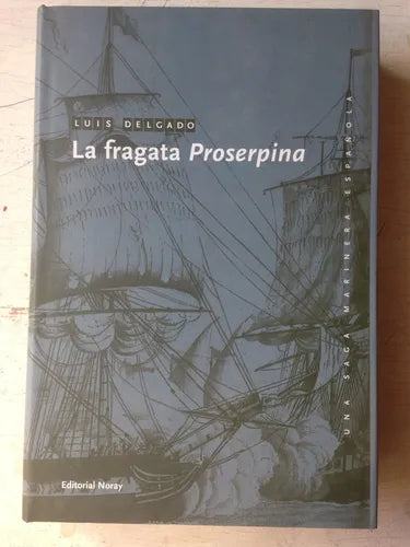 Libro usado en venta: La Fragata Proserpina de Luis Delgado; editorial Noray impreso en 2008 realizamos envios a todo el mundo.1