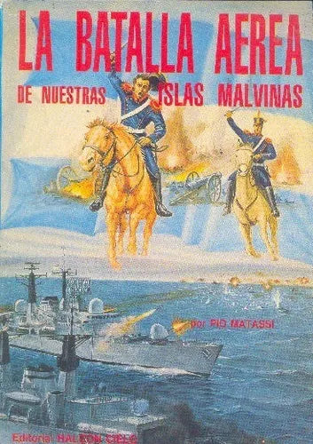 Libro usado en venta: La batalla aerea de nuestras Islas Malvinas de Francisco Pio Matassi; editorial Halcon Cielo impreso en 1990.1
