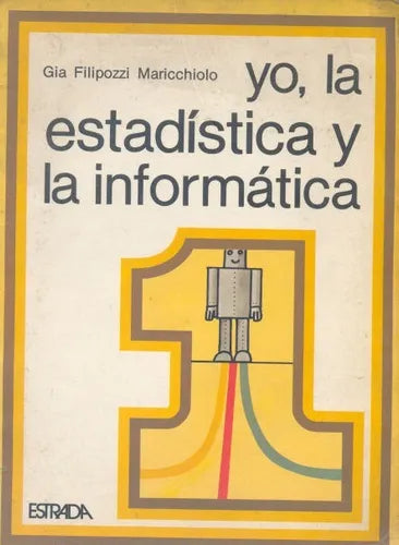 Libro usado en venta: Yo, la estadistica y la informatica de Gia Filipozzi Maricchiolo; editorial Angel Estrada impreso en 1989 envios a todo el mundo.1