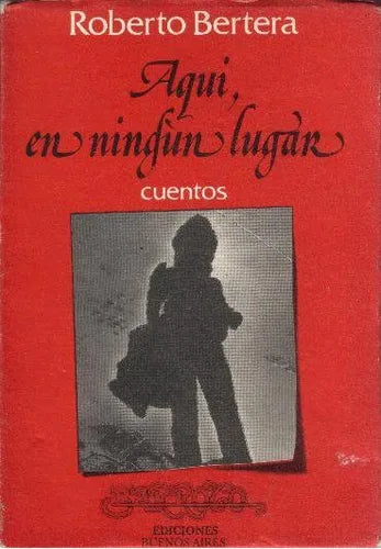 Libro usado en venta: Aqui, en ningun lugar de Roberto Bertera; editorial Barroco impreso en 1990 realizamos envios a todo el mundo.1