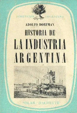 Libro usado en venta: Historia de la industria argentina de Adolfo Dorfman; editorial Solar / Hachette impreso en 1970 envios a todo el mundo.1