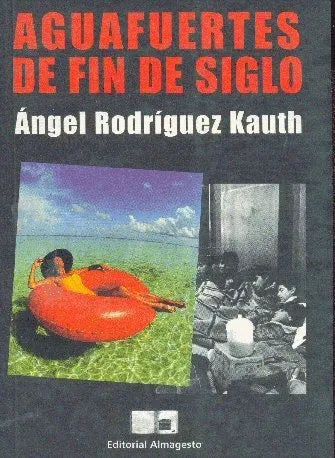 Libro usado en venta: Aguafuertes de fin de siglo de Angel Rodriguez Kauth; editorial Almagesto impreso en 1998 realizamos envios a todo el mundo.1