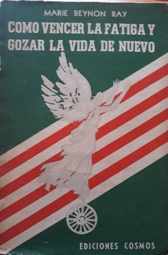 Libro usado en venta: Como vencer la fatiga y gozar la vida de nuevo de Marie Beynon Ray; editorial Cosmos impreso en 1953 envios a todo el mundo.1