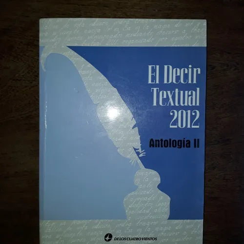 Libro usado en venta: El decir textual 2012 - Antologia II; editorial De los cuatro vientos impreso en 2012 realizamos envios a todo el mundo.1