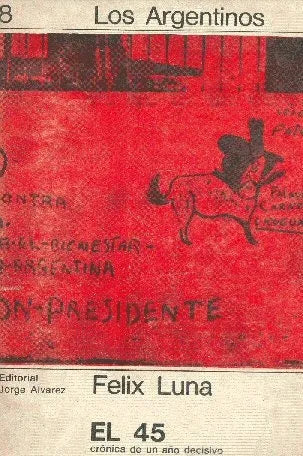 Libro usado en venta: El 45 de Felix Luna; editorial Jorge Alvarez impreso en 1969 realizamos envios a todo el mundo.1