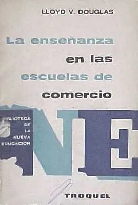 Libro usado en venta: La ense?anza en las escuelas de comercio de Lloyd V. Douglas; editorial Troquel impreso en 1969 envios a todo el mundo.1