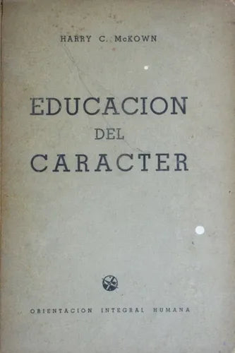 Libro usado en venta: Educacion del car?cter de Harry McKown; editorial Orientación Integral Humana impreso en 1946 realizamos envios a todo el mundo.1