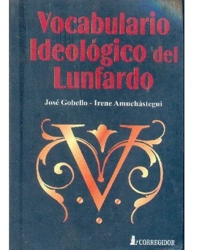 Libro usado en venta: Vocabulario ideologico del Lunfardo de Jose Gobello - Irene Amuchastegui; editorial Corregidor impreso en 1998.1