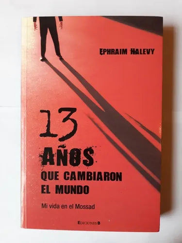 Libro usado en venta: 13 a?os que cambiaron el mundo - Mi vida en el Mossad de Ephraim Halevy; editorial Ediciones B impreso en 2007.1
