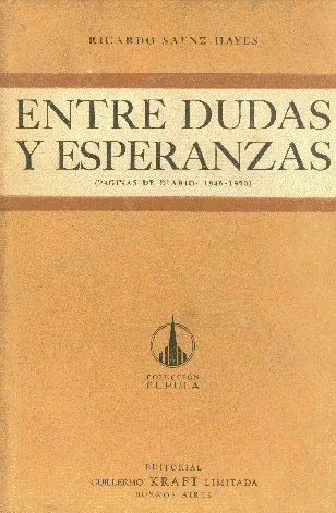 Libro usado en venta: Entre dudas y esperanzas de Ricardo Saenz Hayes; editorial Guillermo Kraft impreso en 1954 realizamos envios a todo el mundo.1