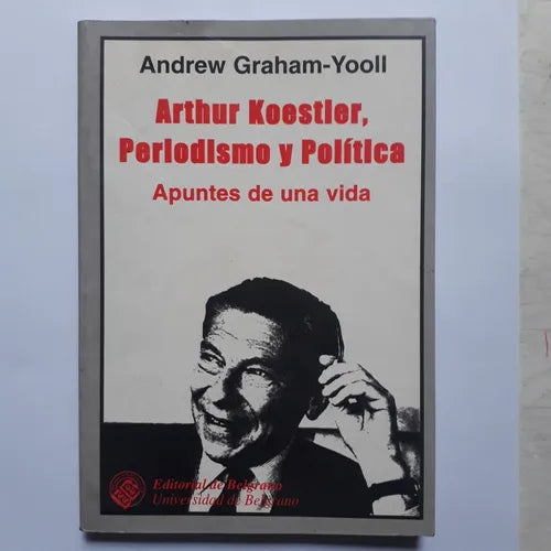 Libro usado en venta: Arthur Koestler, Periodismo y politica de Andrew Graham-Yooll; editorial De Belgrano impreso en 1999 envios a todo el mundo.1