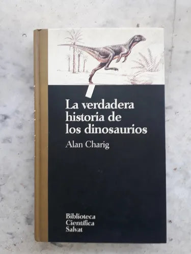Libro usado en venta: La verdadera historia de los dinosaurios de Alan Charig; editorial Salvat impreso en 1993 realizamos envios a todo el mundo.1