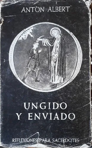 Libro usado en venta: Ungido y enviado de Anton Albert; editorial Herder impreso en 1958 realizamos envios a todo el mundo.1