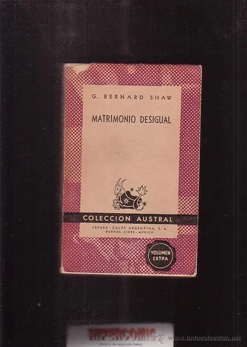 Libro usado en venta: Matrimonio desigual de Bernard Shaw; editorial Espasa - Calpe impreso en 1947 realizamos envios a todo el mundo.1