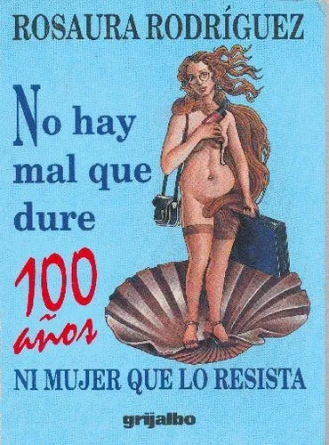 Libro usado en venta: No hay mal que dura 100 a?os ni mujer que lo resista de Rosaura Rodriguez; editorial Grijalbo impreso en 1997.1