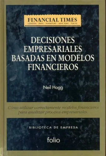 Libro usado en venta: Decisiones empresariales basadas en modelos financieros de Neil Hogg; editorial Folio impreso en 1994 envios a todo el mundo.1