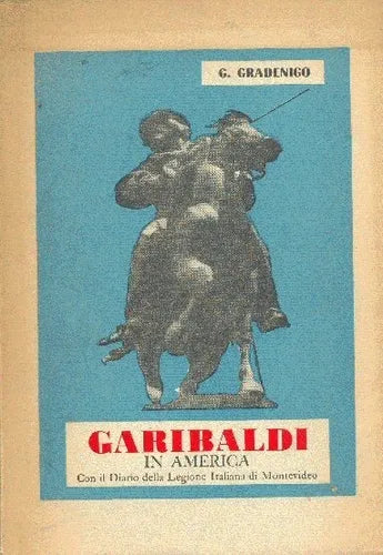 Libro usado en venta: Garibaldi in America de Gaio Gradenigo; editorial A cura della presidenza nazionale dell unuci impreso en 1969.1