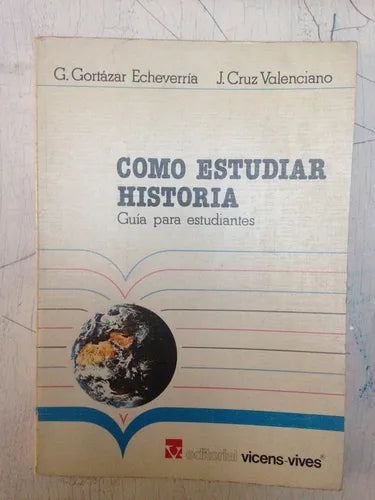 Libro usado en venta: Como estudiar historia - Guia para estudiantes de Gortazar Echeverria - Valenciano; editorial Vicens - Vives impreso en 1985.1