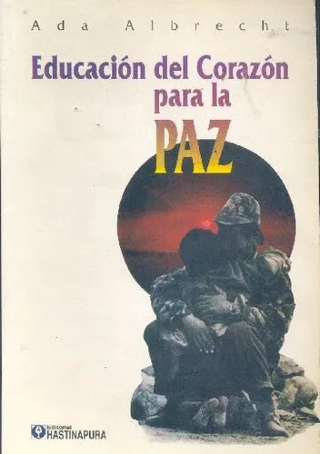 Libro usado en venta: Educacion del Corazon para la paz de Ada Albrecht; editorial Hastinapura impreso en 1992 realizamos envios a todo el mundo.1
