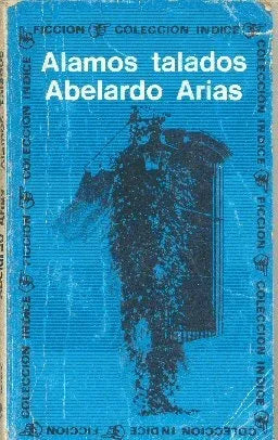 Libro usado en venta: Alamos talados de Abelardo Arias; editorial Sudamericana impreso en 1992 realizamos envios a todo el mundo.1