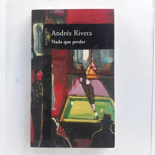 Libro usado en venta: Nada que perder de Andres Rivera; editorial Alfaguara impreso en 1997 realizamos envios a todo el mundo.1