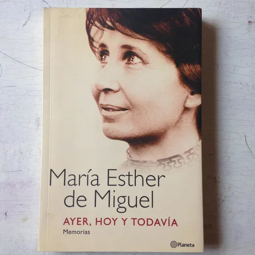 Libro usado en venta: Ayer, hoy y todavia de Maria Esther de Miguel; editorial Planeta impreso en 2003 realizamos envios a todo el mundo.1