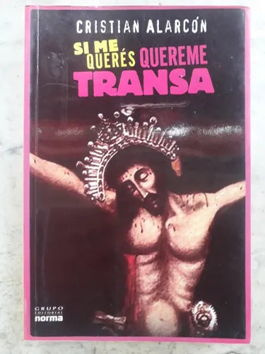 Libro usado en venta: Si me queres quereme transa de Cristian Alarcon; editorial Norma impreso en 2010 realizamos envios a todo el mundo.1