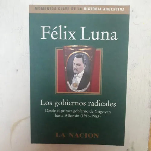 Libro usado en venta: Los Gobiernos radicales de Felix Luna; editorial Planeta impreso en 2003 realizamos envios a todo el mundo.1