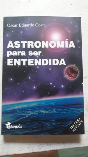 Libro usado en venta: Astronomia para ser entendida de Oscar Eduardo Costa; editorial Gargola impreso en 2015 realizamos envios a todo el mundo.1